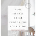 how to take great photos for your blog